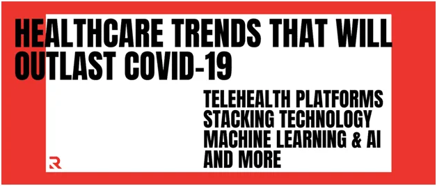 Healthcare Trends That Will Outlast Covid-19