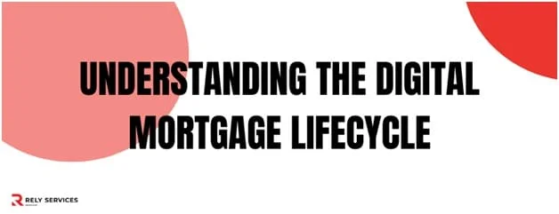 Understanding The Digital Mortgage Lifecycle