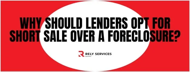 Why Should Lenders Opt For Short Sale Over A Foreclosure?