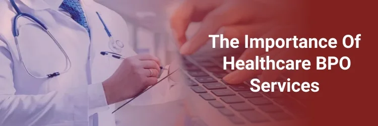 The Importance Of Healthcare BPO Services