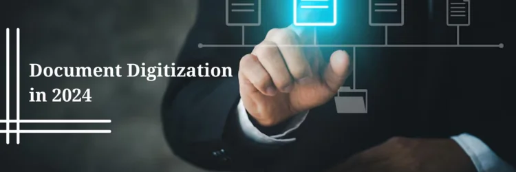 Why Document Digitization is Crucial in 2024?