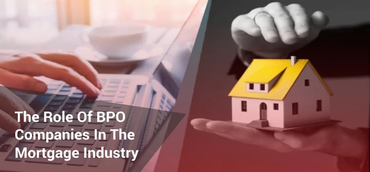 The Role of BPO Companies in The Mortgage Industry