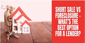 Short Sale Vs Foreclosure - What's The Best Option For A Lender?