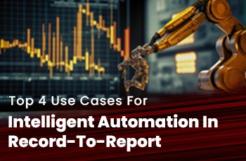 Top 4 Use Cases for Intelligent Automation in Record-to-Report