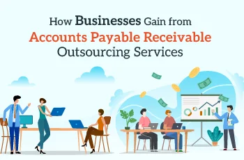 How Businesses Gain from Accounts Payable and Receivable Managed Services