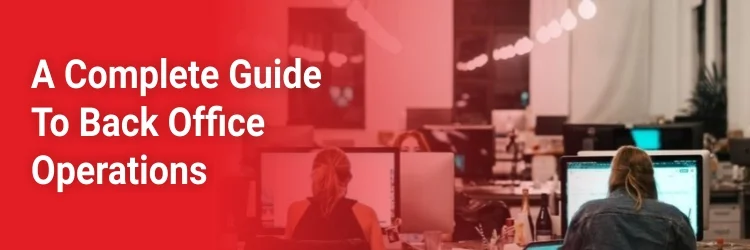 A Complete Guide to Back Office Operations