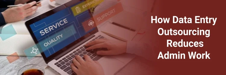 How Data Entry Outsourcing Reduces Admin Work
