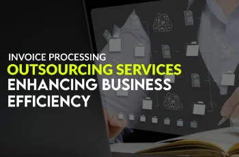 Invoice Processing Outsourcing Services: Enhancing Business Efficiency