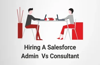 Hiring a Salesforce Admin vs Consultant