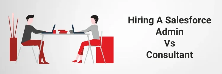 Hiring a Salesforce Admin vs Consultant