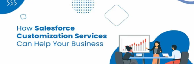 How Does Salesforce Customization Benefit Your Business?