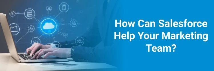 How Can Salesforce Help Your Marketing Team?