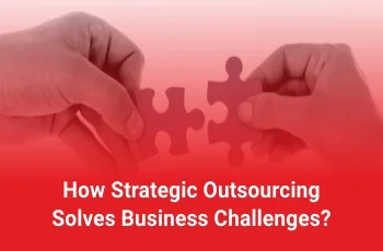 How Strategic Outsourcing Solves Business Challenges?