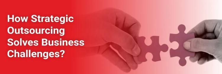 Strategic Outsourcing Solves Business Challenges